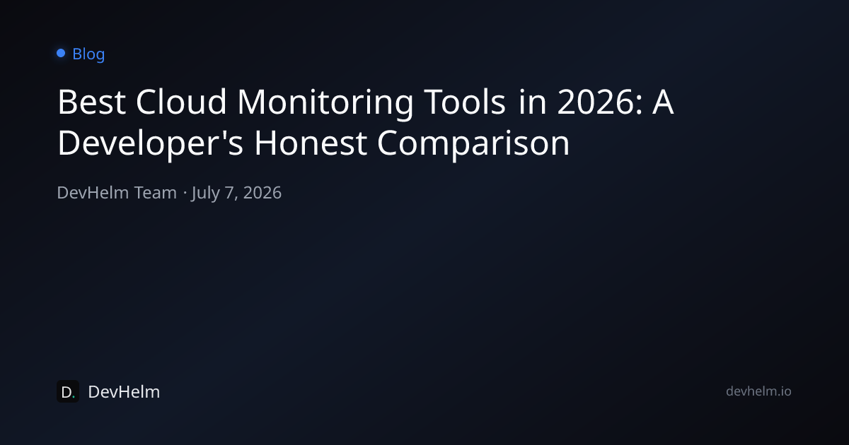 Best Cloud Monitoring Tools in 2026: A Developer's Honest Comparison ...