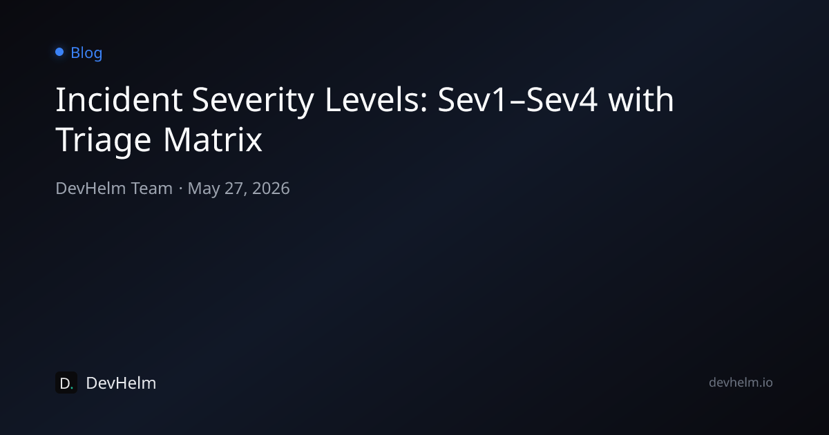 Incident Severity Levels: Sev1–Sev4 with Triage Matrix — DevHelm